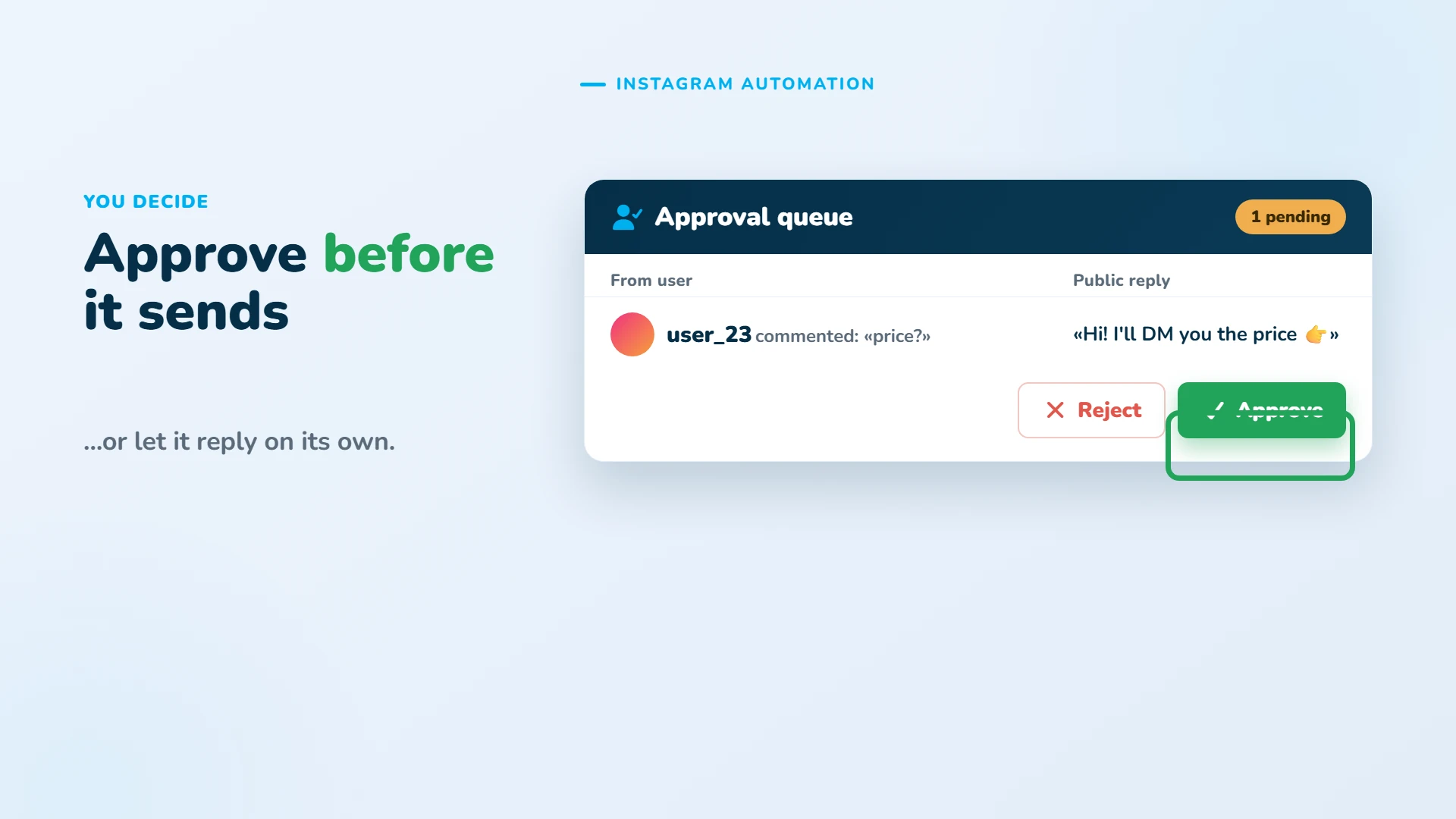 Approve before it sends, or let it reply on its own.
