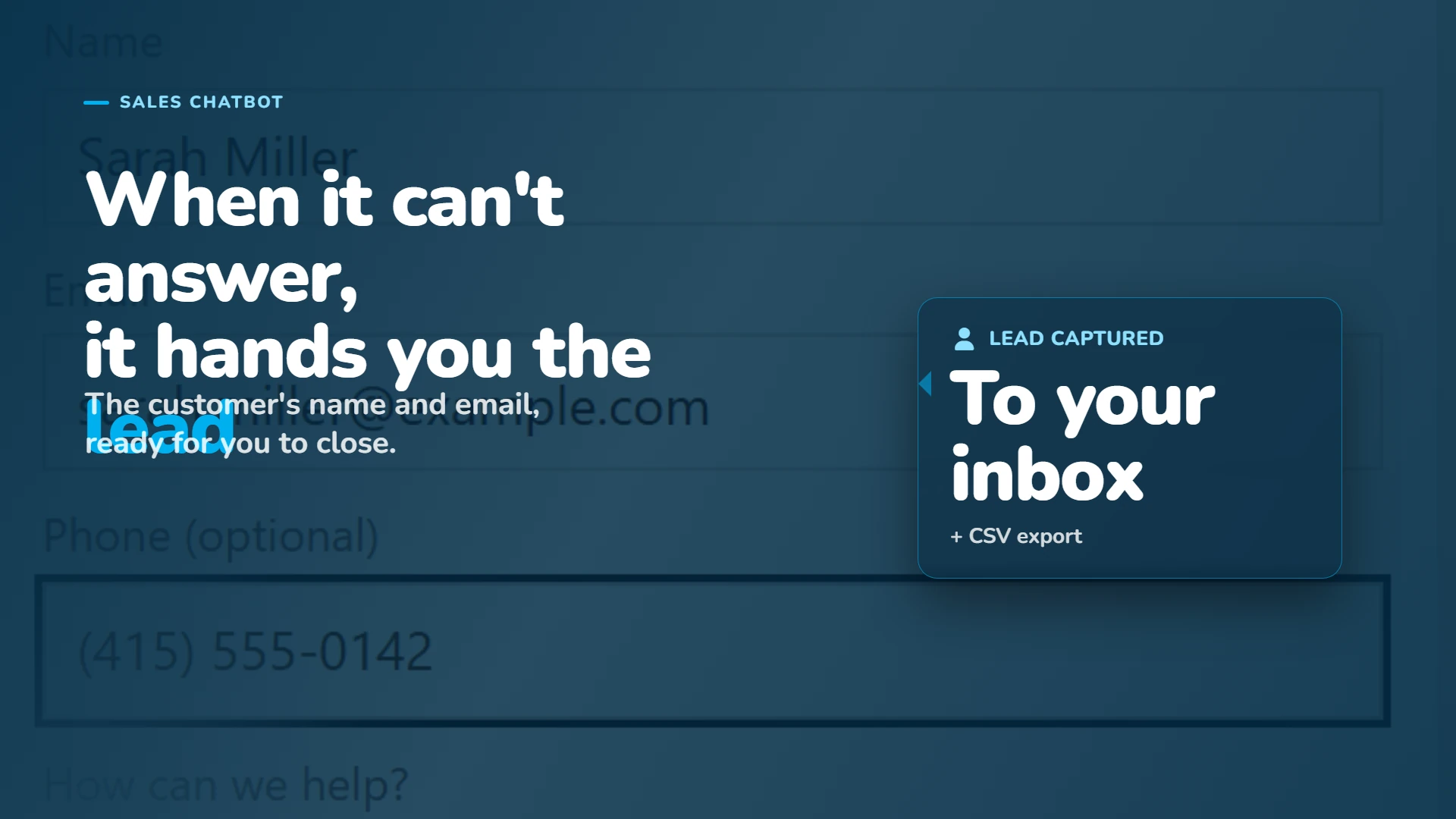 When it can't answer, it hands you the lead: the customer's name and email, to your inbox and CSV export.