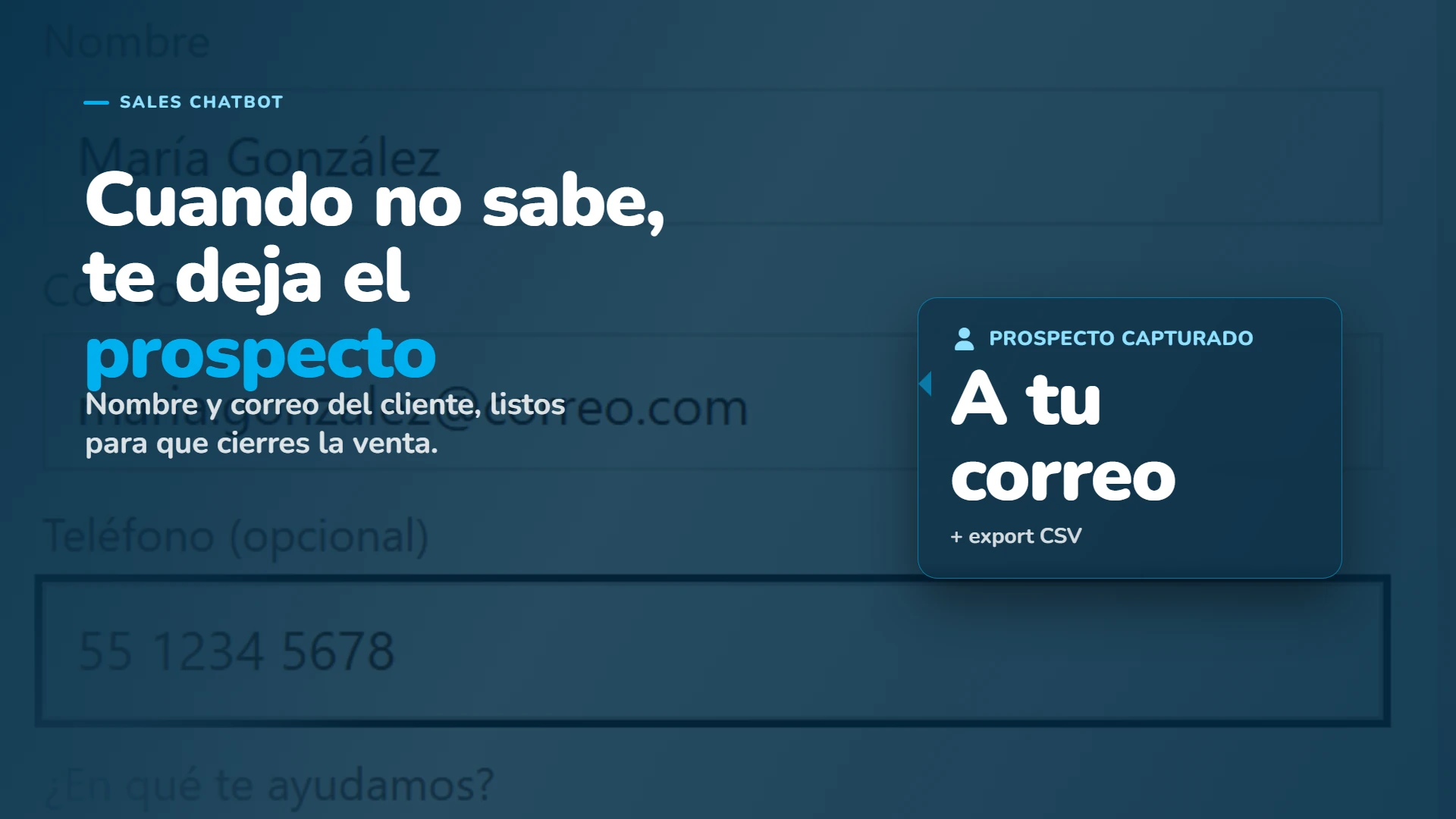 Cuando no sabe, te deja el prospecto: nombre y correo del cliente, a tu correo y export CSV.